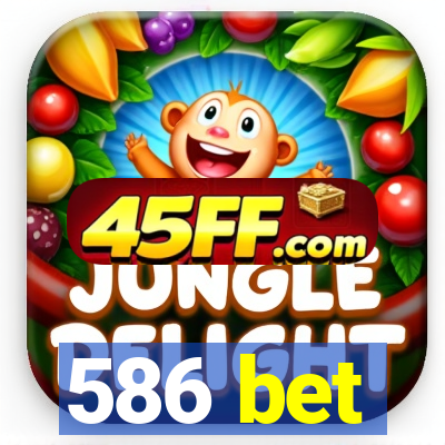 586 bet